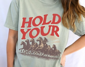 Hold Your Horses Shirt | Western Graphic Tee | Country Concert Outfit | Cowboy Cowgirl Rodeo Shirt | Vintage Style Horse T-Shirt