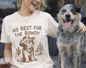 No Rest For The Rowdy Dog Shirt – Funny Dog Mom Tee – High Energy Puppy Owner Gift – Cattle Dog Lover Shirt – Western Dog Graphic Tee