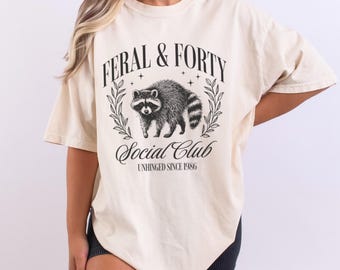 Feral and Forty Funny Raccoon Shirt Unhinged T-shirt, Funny Custom Birthday Gift For 40 Year Old, Fortieth Birthday Shirt