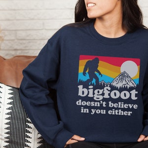 Bigfoot Doesn't Believe In You Either Crewneck Sweatshirt, Unisex Funny Sasquatch Sweatshirt Navy