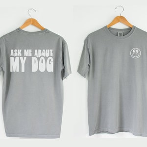 Ask Me About My Dog Couleurs confort recto et verso T-shirt graphique pour maman Chemise pour maman chien Cadeau pour maman chien drôle Chemise maman pour chien