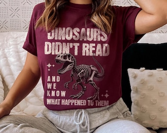 Dinosaurs Didn’t Read Shirt or Sweatshirt | Funny Book Lover Gift | Teacher Reading Shirt | Dino Skeleton Crewneck | Library Tote Bag