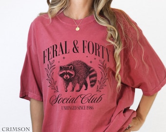 Custom Feral and Forty Funny Raccoon Shirt Unhinged T-shirt, Funny Birthday Gift For 40 Year Old, Fortieth Birthday Shirt