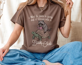 I Tried To Form A Gang But It Turned Into A Book Club Shirt, Raccoon Reading Shirt, Funny Book Lover Tee, Reader Shirt, Bookish Humor Gift