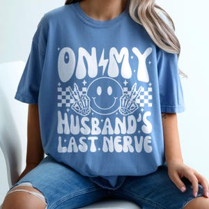 On My Husbands Last Nerve Comfort Colors Graphic Tee, Retro Vibe Funny Wife Shirt