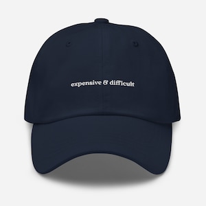 Expensive And Difficult Embroidered Dad Hat