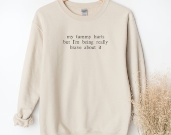My Tummy Hurts But I'm Being Really Brave About It Sweatshirt, Funny Chronic Illness Sweatshirt