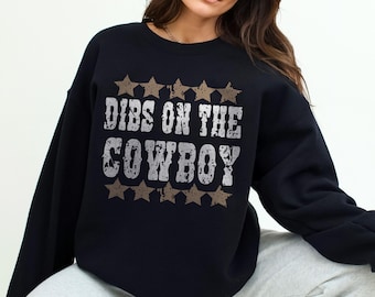 Dibs On The Cowboy Sweatshirt Gift For Cowgirl Cowboy Wife Cowboy Fiancee Sweater Cowboy Girlfriend Sweatshirt
