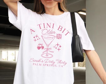 A Tini Bit Older Birthday Party Shirt Tini Bit Tipsy Custom Group Shirts Tini Birthday Martini Theme Dirty 30 Birthday Shirt