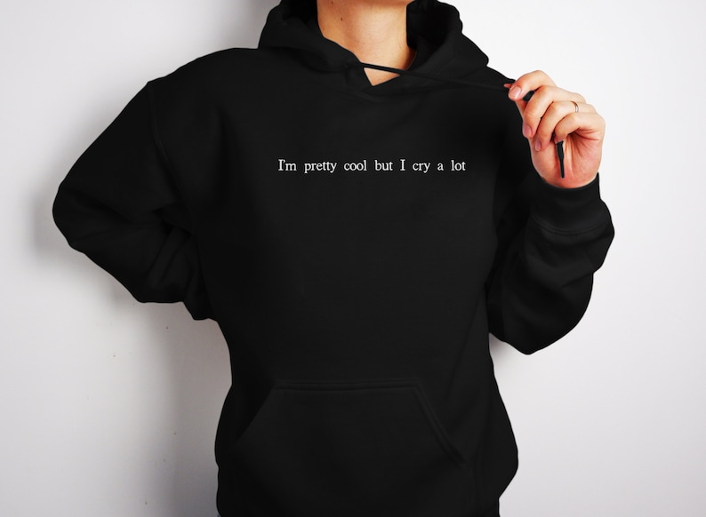 I'm Pretty Cool But I Cry A Lot Hoodie, Trendy Sad Girl Aesthetic Sweatshirt Black