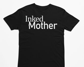 Tattooed Mother Inked Mama T-Shirt Tattoo Shirt Cool Mom Top Tattoo Lover Tee