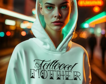 Tattooed Mother Inked Mama Hoodie Sweatshirt Tattoo Sweater Cool Mom Top Inked up Tattoo Lover Tattooed Mama Shirt