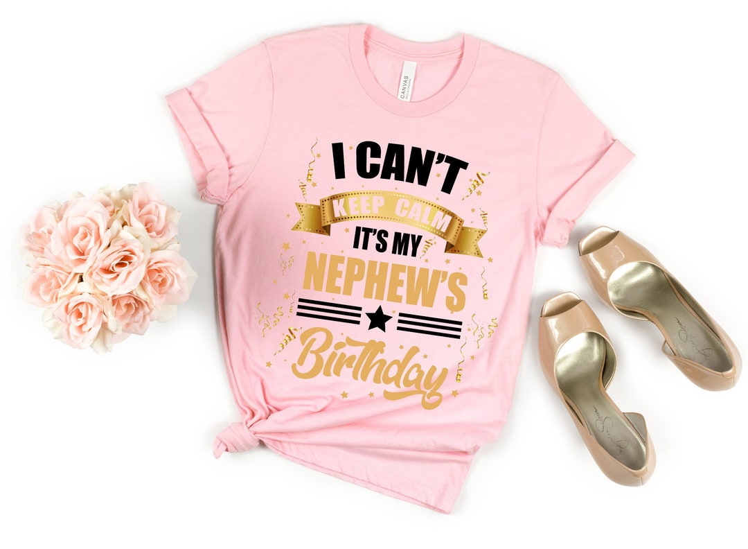 I Can'T Keep Calm It'S My Nephew'S Birthday Shirt - Etsy Nederland
