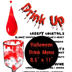May include: A black circle with the text "Halloween Drink Menu 8.5" x 11" in red dripping letters. The background is white with red dripping letters that say "Drink Up" and "Creepy Cocktails" with a list of drinks below.