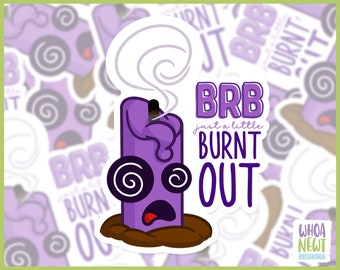 BRB Just a Little Burnt Out Sticker