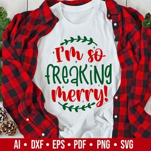 Ik ben zo freaking vrolijk Svg, ik ben zo freaking merry Svg, Funny Christmas Svg, Christmas Svg, Cut File voor cricut, ai / dxf / eps / png / pdf / svg