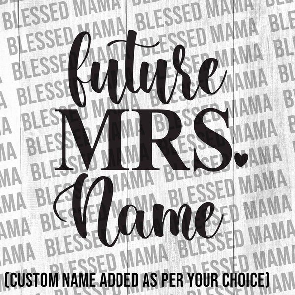 Personalized Future mrs svg, future mrs shirt, bride mug, bride shirt, engagement gift, bridal shower, mrs gift, wifey, mrs mug, svg/png/dxf