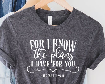 For I Know The Plans I Have For You Shirt, Jeremiah 29-11, Jesus Shirt , Inspirational Shirt, Religious Shirt, Christians Shirt, Faith Shirt