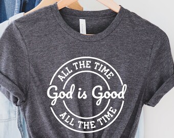 God is Good All The Time Shirt, Faith Shirt, God Lover Shirt, Christian Tee, Church Shirt, Religious Shirt, Christian Tee, Jesus Lover Shirt