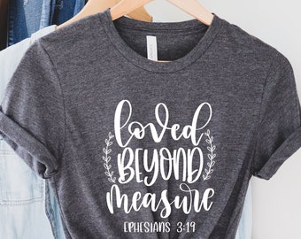 Loved Beyond Measure Shirt, Ephesians 3:19, Christian Women, Christian Ladies Gifts, Loved Beyond Measure, Scripture Shirt, Religious Shirts