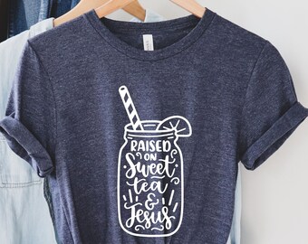 Raised on Sweet Tea and Jesus T-shirt, Faith Shirt, Sweet Tea Shirt, Jesus Shirt, Southern Shirts, Christian Apparel Tee, Faith Gift T-shirt
