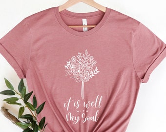 It Is Well With My Soul Shirt, Bible Verse Shirt, Faith Shirt, Christian Shirt, Hymn Shirt, Jesus Shirt, Cute Christian Tee, Scripture Shirt