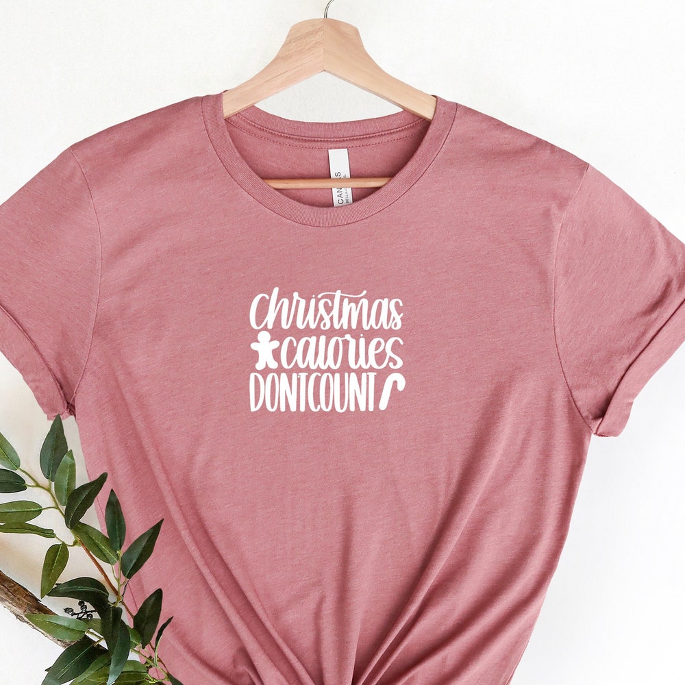 Christmas Calories Don'T Count, Christmas Shirts For Women, Christmas Gift, Christmas Shirts For Holiday , Christmas Tee