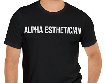 Alpha Esthetician Shirt - Unique Beautician & Cosmetologist Tee - Perfect Gift for Men Estheticians - Skin Therapist Fashion