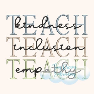 May include: A digital embroidery design featuring the words "Teach Kindness", "Teach Inclusion", and "Teach Empathy" in a stacked format. The words are in different colors and fonts, with a decorative flourish at the bottom.