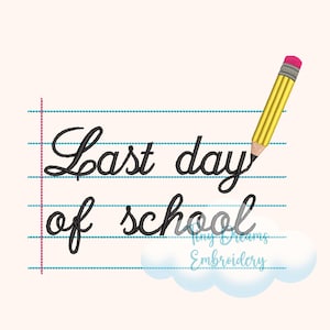 May include: A black and white embroidery design of the phrase "Last day of school" written in cursive on a blue lined paper background with a yellow pencil with a pink eraser.