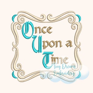 May include: Embroidered design with a decorative frame and the text "Once Upon a Time" in a teal blue font. The text "Tiny Dreams Embroidery" is also included in a smaller font.