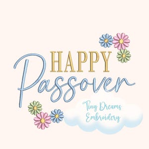 May include: A digital design featuring the words "HAPPY Passover" in gold and light blue script, decorated with pastel-coloured flowers. The text "Tiny Dreams Embroidery" is also included, set against a soft, off-white background.