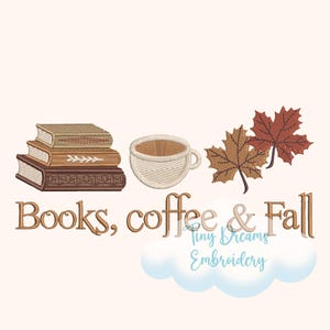 Könnte beinhalten: Ein gesticktes Design mit einem Bücherstapel, einer Kaffeetasse und zwei Herbstblättern. Der Text "Books, coffee & Fall" ist braun, darunter "Tiny Dreams Embroidery", auf hellem Hintergrund.