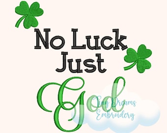 May include: An embroidered design with the words "No Luck Just God" in black and green. The word "God" is in a cursive font. Green shamrocks are placed around the text. The Tiny Dreams Embroidery logo is in the bottom right corner.