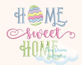 May include: Embroidered design with the text "Home Sweet Home" in pastel colors. An Easter egg with a wavy pattern is included in the design. The text "Tiny Dreams Embroidery" is also included in the design.