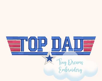May include: Blue and red embroidered design with the text "TOP DAD" and a white star. The design is in the style of a vintage military patch. Below the design is a white cloud with the text "Tiny Dreams Embroidery" in blue.