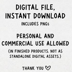May include: A digital file, instant download, includes PNGs. Personal and commercial use allowed in finished products, not as standalone digital assets. Thank you with a heart symbol. The text is black on a light, textured background.