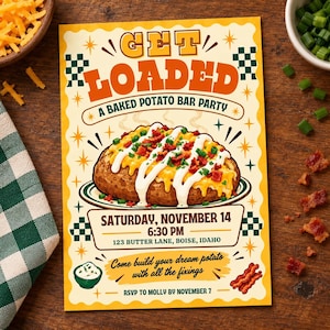 May include: A rectangular party invitation flyer titled GET LOADED A BAKED POTATO BAR PARTY. The design features a baked potato topped with cheese, sour cream, bacon, and chives. It includes event details for Saturday, November 14 at 6:30 PM.