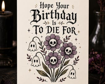 Printable Gothic Birthday Card, Skull Flower Card, Funny Goth Birthday Card, To Die For Card, 5x7 US Letter Digital Download