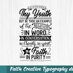 May include: Black and white typography design with the text "Let no man despise Thy Youth, But be thou an example of the believers, in word, in conversation, in charity, in spirit, in faith, in purity - 1 Timothy 4:12 KJV".