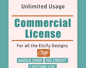 Etcify Unlimited Usage Commercial License for ALL Designs, no credit needed, Lifetime use, Full Shop