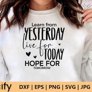 Learn from yesterday live for today hope for tomorrow, Inspiration Svg, Motivational svg , Kindness Positive Quotes, Mental Health Grow