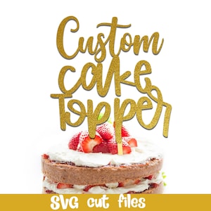 Personalised Cake topper, Custom Cake Topper design, Custom svg file, Personalise with Any Name and Any Age, Birthday cake, Wedding SVG