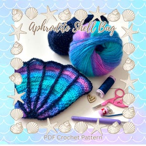 May include: A crochet project featuring a shell-shaped bag in shades of blue, teal, and purple. The image includes yarn, thread, scissors, a crochet hook, and the text "Aphrodite Shell Bag" and "PDF Crochet Pattern". Decorative seashells and starfish surround the image.