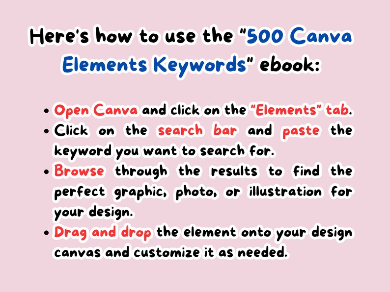 May include: A pink background with black text explaining how to use the "500 Canva Elements Keywords" ebook. The text explains how to open Canva, click on the "Elements" tab, search for elements, and drag and drop them onto your design.