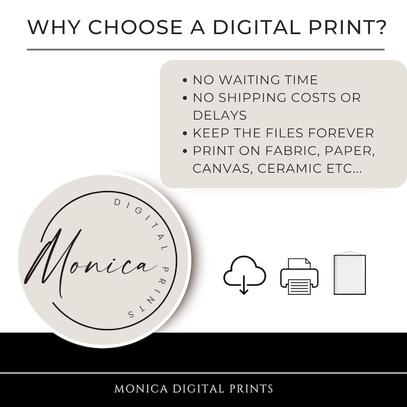 May include: A white circle with black text that reads "DIGITAL PRINTS" and "Monica" in cursive. The text is surrounded by a black circle. Below the circle is the text "MONICA DIGITAL PRINTS". The image also includes three icons: a cloud with a downward arrow, a printer, and a framed picture.
