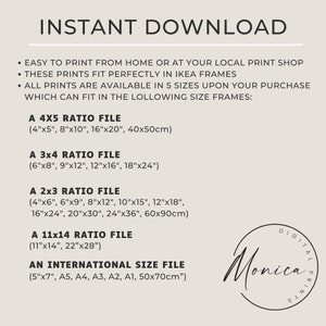May include: A white background with black text outlining the different sizes available for digital prints. The text reads "INSTANT DOWNLOAD" and lists the sizes in inches and centimeters. The text also states that the prints fit perfectly in IKEA frames. The text is followed by a logo that reads "DIGITAL PRINTS Monica".