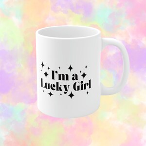 I'm a Lucky Girl Mug, Lucky Girl Syndrome, Tiktok Lucky Girl, law of attraction mug