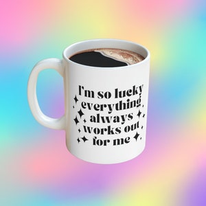 I&#39;m so Lucky, everything always works out for me mug, Lucky girl mantra, Lucky Girl Syndrome, Tiktok Lucky Girl, law of attraction mug