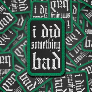 I Did Something Bad REP Embroidered patches